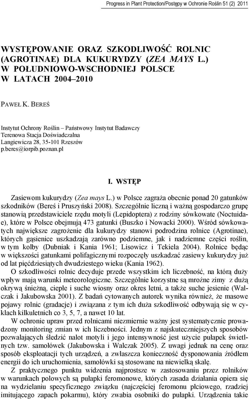 poznan.pl I. WSTĘP Zasiewom kukurydzy (Zea mays L.) w Polsce zagraża obecnie ponad 20 gatunków szkodników (Bereś i Pruszyński 2008).