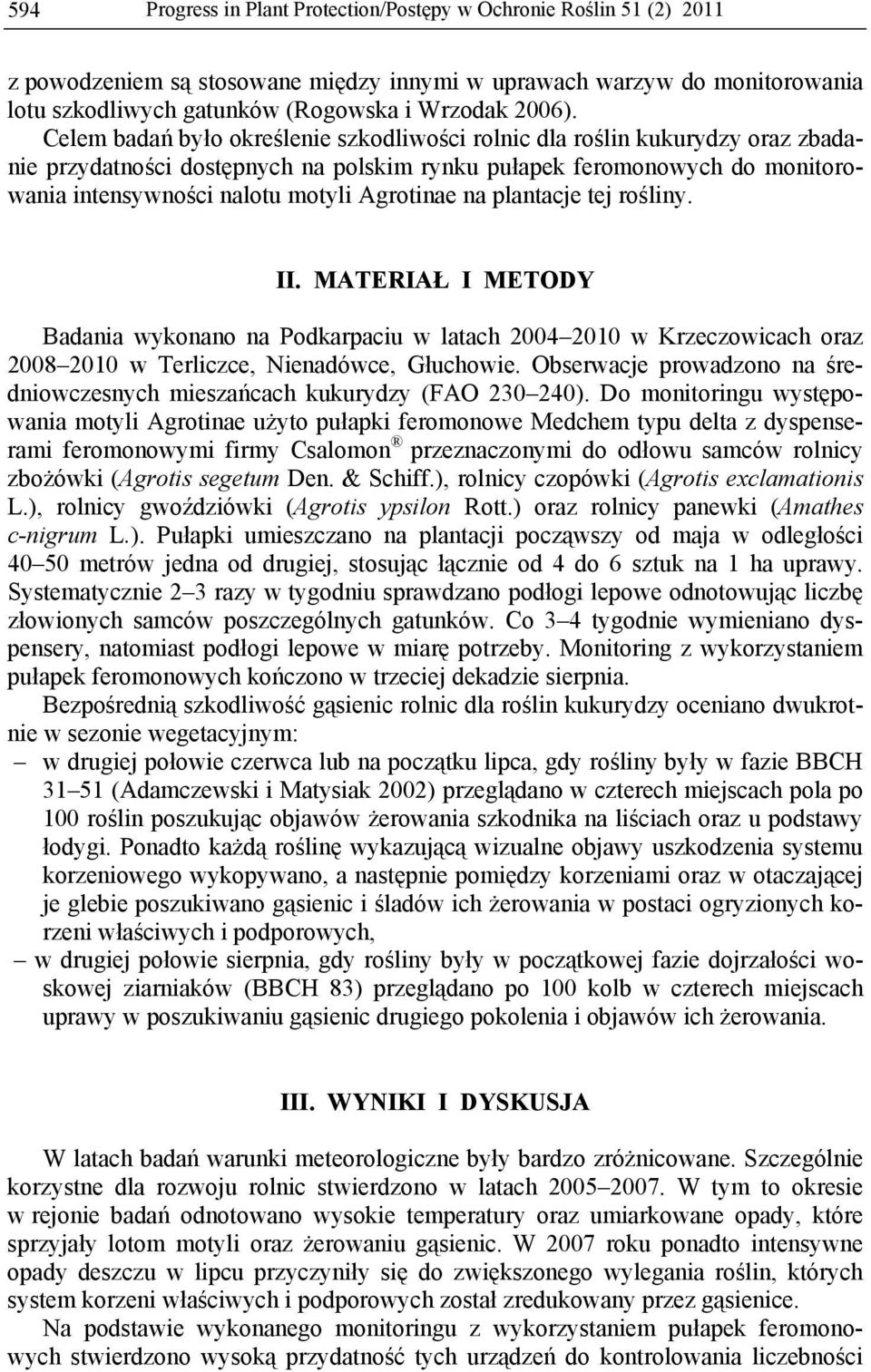 na plantacje tej rośliny. II. MATERIAŁ I METODY Badania wykonano na Podkarpaciu w latach 2004 2010 w Krzeczowicach oraz 2008 2010 w Terliczce, Nienadówce, Głuchowie.