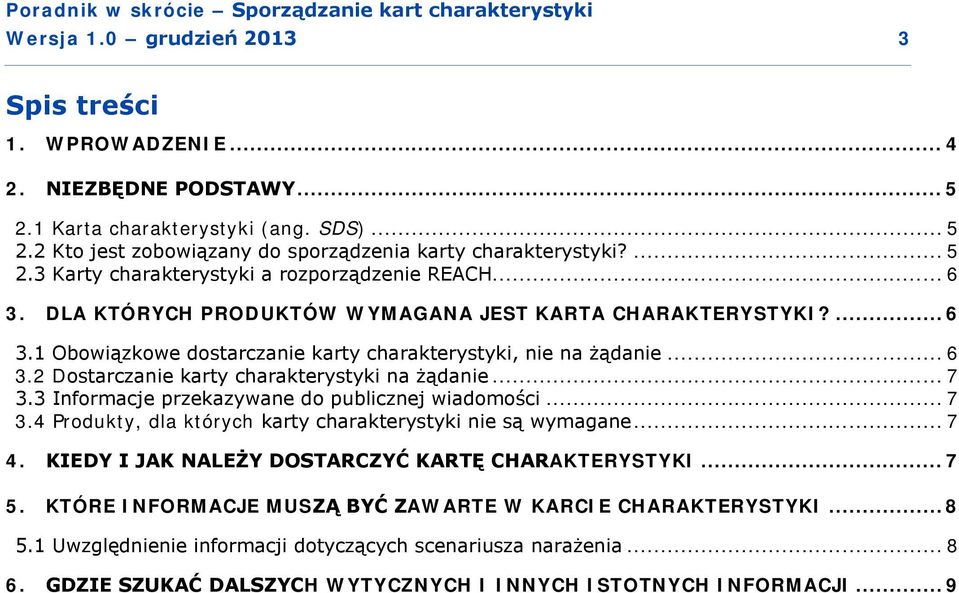 DLA KTÓRYCH PRODUKTÓW WYMAGANA JEST KARTA CHARAKTERYSTYKI?... 6 3.1 Obowiązkowe dostarczanie karty charakterystyki, nie na żądanie... 6 3.2 Dostarczanie karty charakterystyki na żądanie... 7 3.