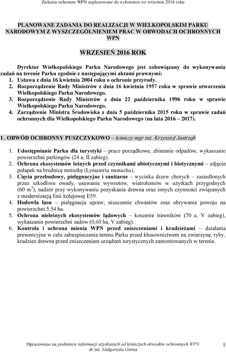 04 roku o ochronie przyrody. 2. Rozporządzenie Rady Ministrów z dnia 16 kwietnia 1957 roku w sprawie utworzenia Wielkopolskiego Parku Narodowego. 3.