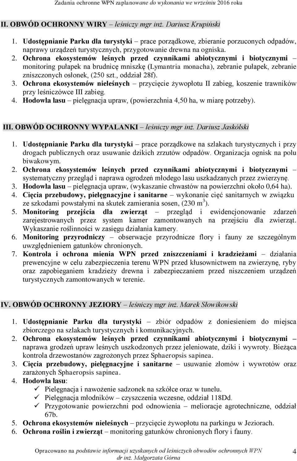 monitoring pułapek na brudnicę mniszkę (Lymantria monacha), zebranie pułapek, zebranie zniszczonych osłonek, (250 szt., oddział 28f). 3.