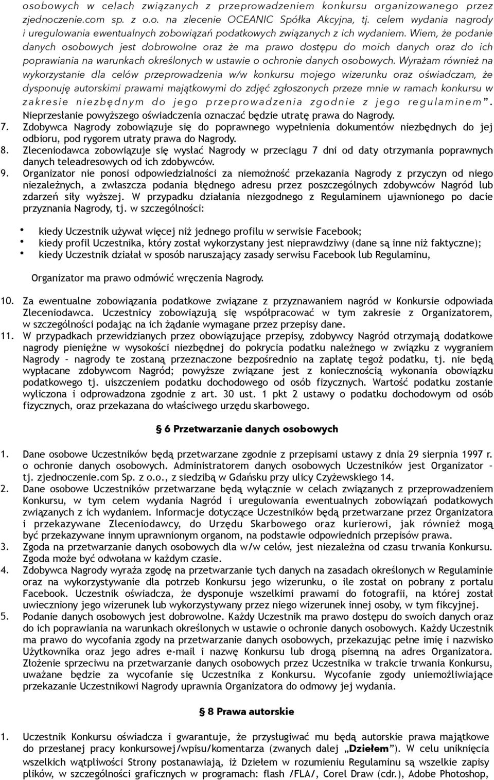 Wiem, że podanie danych osobowych jest dobrowolne oraz że ma prawo dostępu do moich danych oraz do ich poprawiania na warunkach określonych w ustawie o ochronie danych osobowych.
