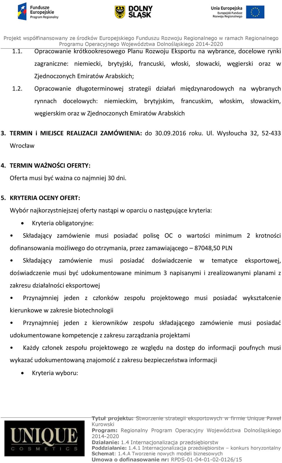 2. Opracowanie długoterminowej strategii działań międzynarodowych na wybranych rynnach docelowych: niemieckim, brytyjskim, francuskim, włoskim, słowackim, węgierskim oraz w Zjednoczonych Emiratów