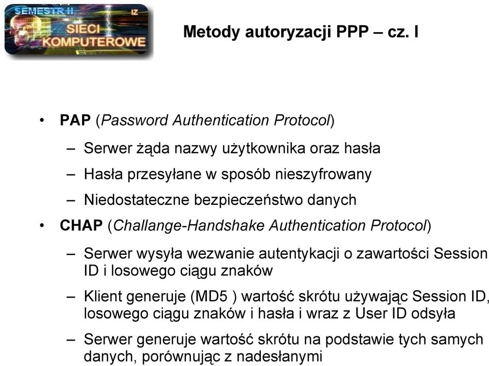 Niedostateczne bezpieczeństwo danych CHAP (Challange-Handshake Authentication Protocol) Serwer wysyła wezwanie autentykacji o