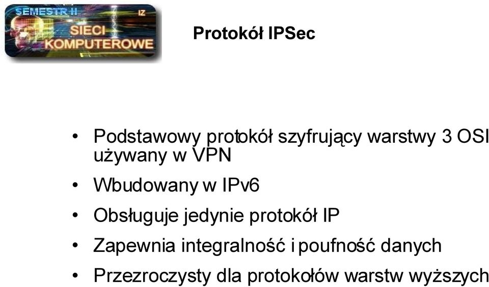 Obsługuje jedynie protokół IP Zapewnia integralność