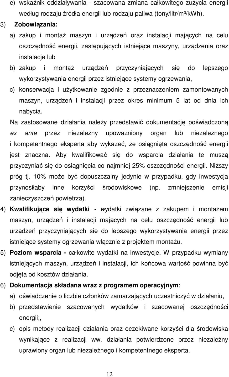 przyczyniających się do lepszego wykorzystywania energii przez istniejące systemy ogrzewania, c) konserwacja i użytkowanie zgodnie z przeznaczeniem zamontowanych maszyn, urządzeń i instalacji przez