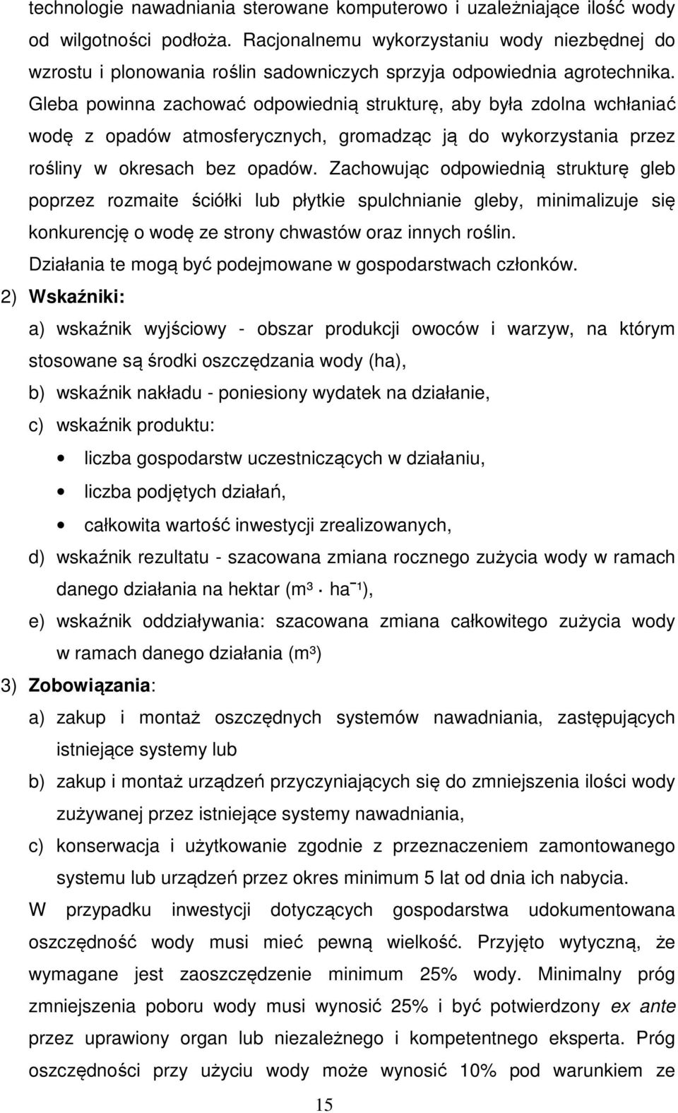 Gleba powinna zachować odpowiednią strukturę, aby była zdolna wchłaniać wodę z opadów atmosferycznych, gromadząc ją do wykorzystania przez rośliny w okresach bez opadów.
