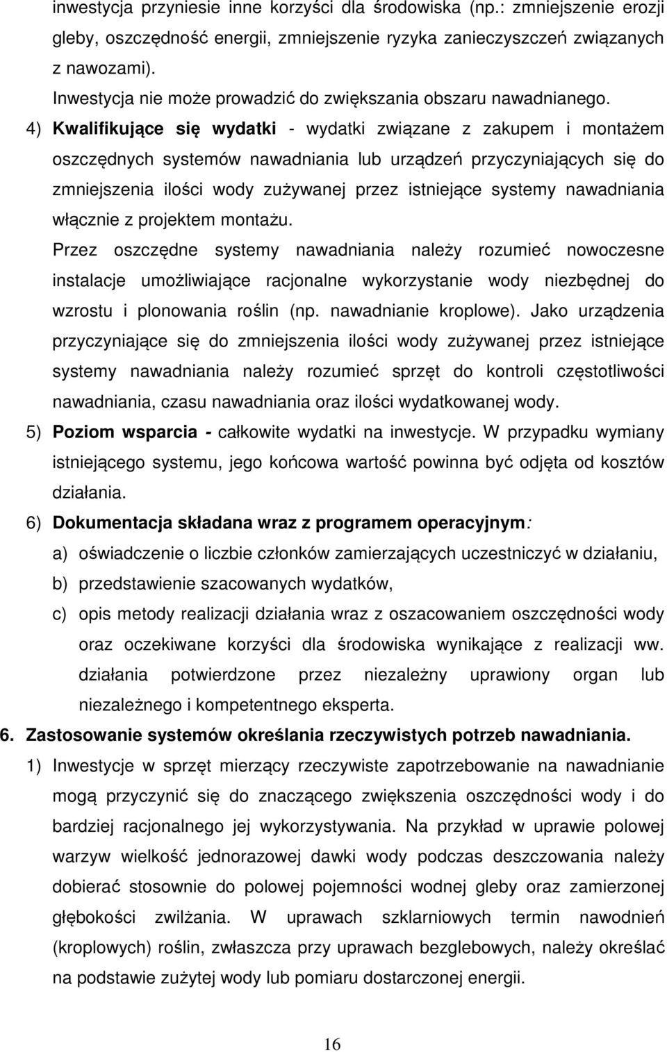 4) Kwalifikujące się wydatki - wydatki związane z zakupem i montażem oszczędnych systemów nawadniania lub urządzeń przyczyniających się do zmniejszenia ilości wody zużywanej przez istniejące systemy