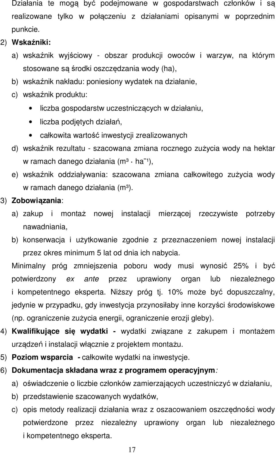 produktu: liczba gospodarstw uczestniczących w działaniu, liczba podjętych działań, całkowita wartość inwestycji zrealizowanych d) wskaźnik rezultatu - szacowana zmiana rocznego zużycia wody na