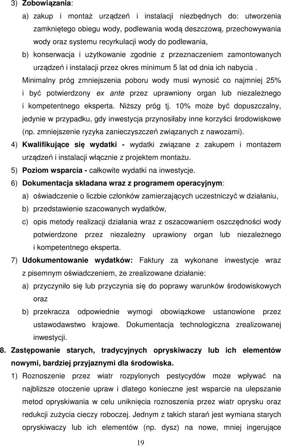 Minimalny próg zmniejszenia poboru wody musi wynosić co najmniej 25% i być potwierdzony ex ante przez uprawniony organ lub niezależnego i kompetentnego eksperta. Niższy próg tj.