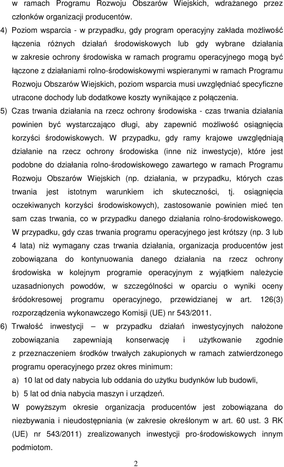 operacyjnego mogą być łączone z działaniami rolno-środowiskowymi wspieranymi w ramach Programu Rozwoju Obszarów Wiejskich, poziom wsparcia musi uwzględniać specyficzne utracone dochody lub dodatkowe