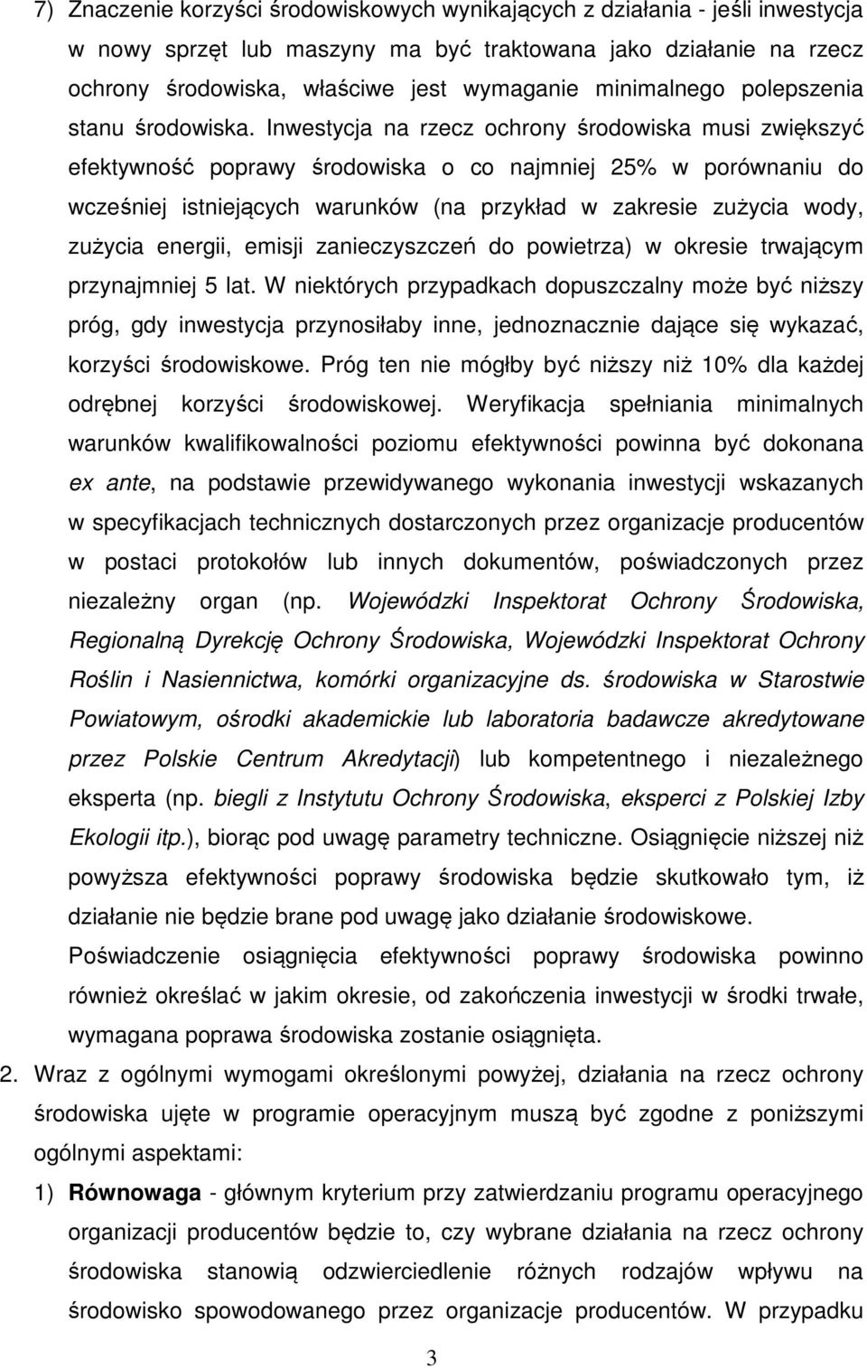 Inwestycja na rzecz ochrony środowiska musi zwiększyć efektywność poprawy środowiska o co najmniej 25% w porównaniu do wcześniej istniejących warunków (na przykład w zakresie zużycia wody, zużycia