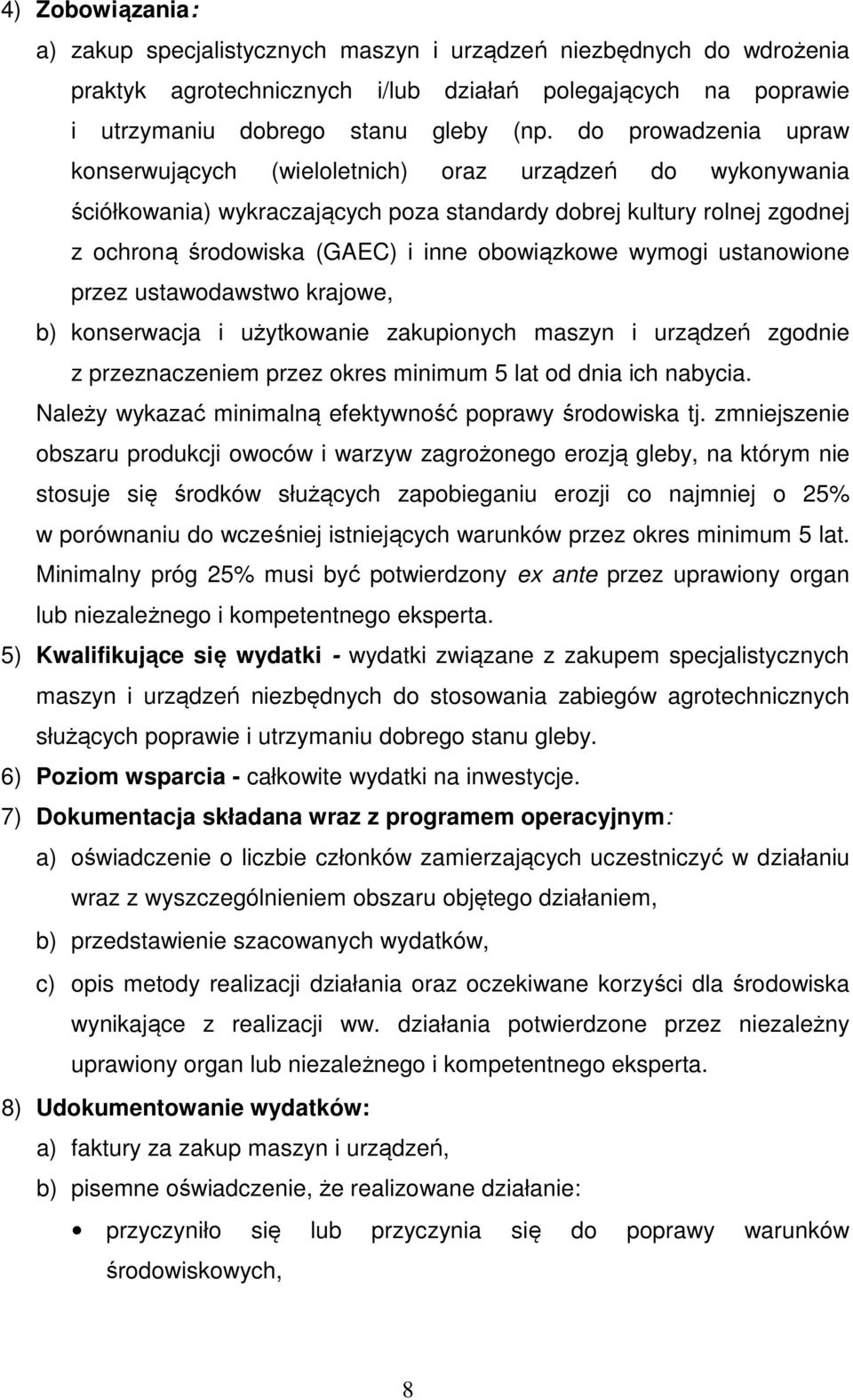 obowiązkowe wymogi ustanowione przez ustawodawstwo krajowe, b) konserwacja i użytkowanie zakupionych maszyn i urządzeń zgodnie z przeznaczeniem przez okres minimum 5 lat od dnia ich nabycia.