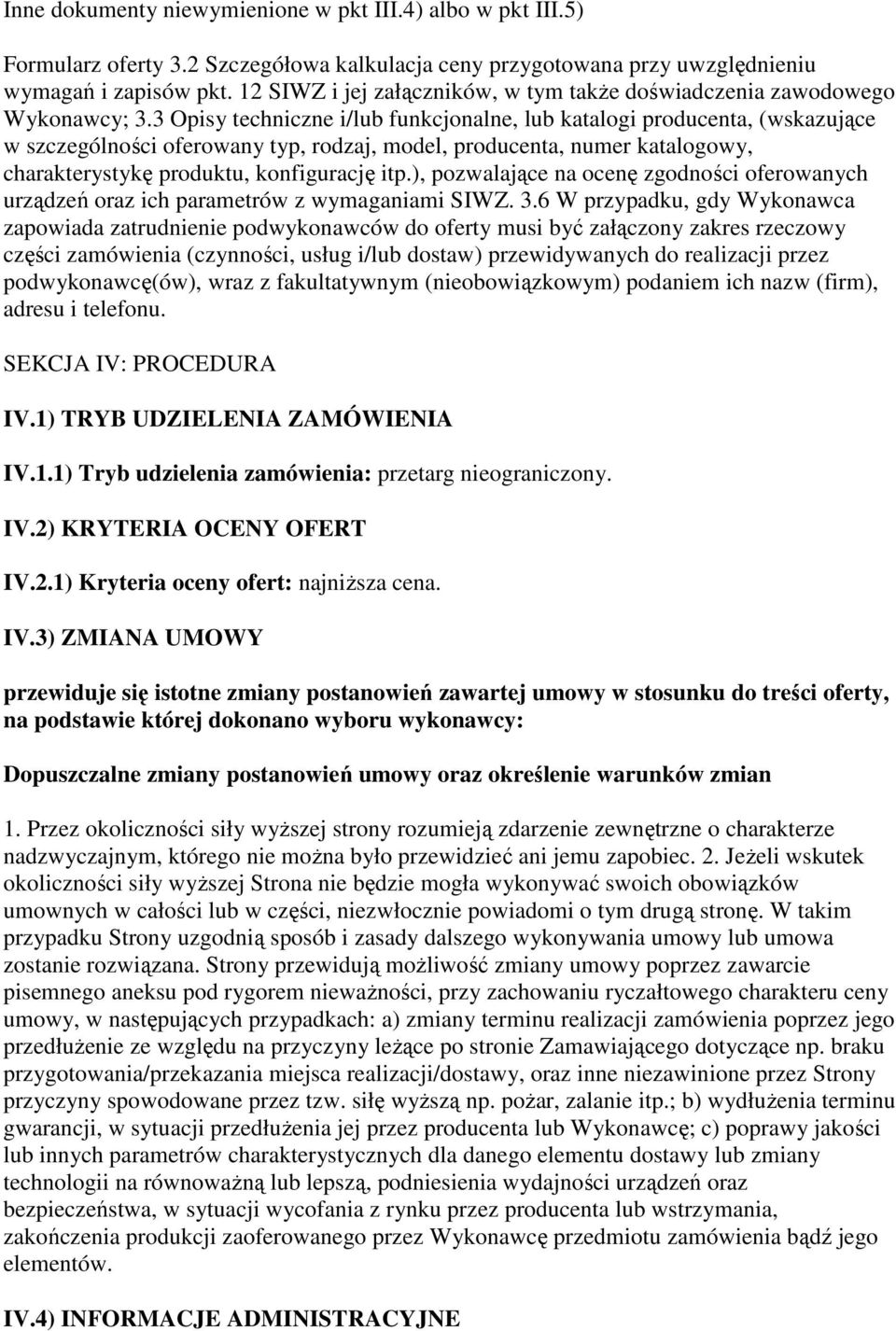 3 Opisy techniczne i/lub funkcjonalne, lub katalogi producenta, (wskazujące w szczególności oferowany typ, rodzaj, model, producenta, numer katalogowy, charakterystykę produktu, konfigurację itp.