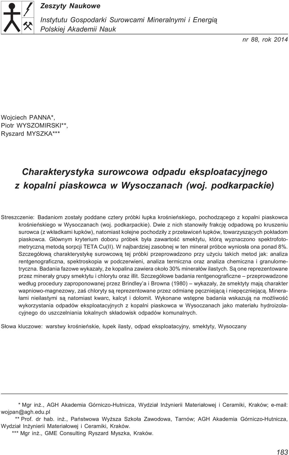 podkarpackie) Streszczenie: Badaniom zosta³y poddane cztery próbki ³upka kroœnieñskiego, pochodz¹cego z kopalni piaskowca kroœnieñskiego w Wysoczanach (woj. podkarpackie).