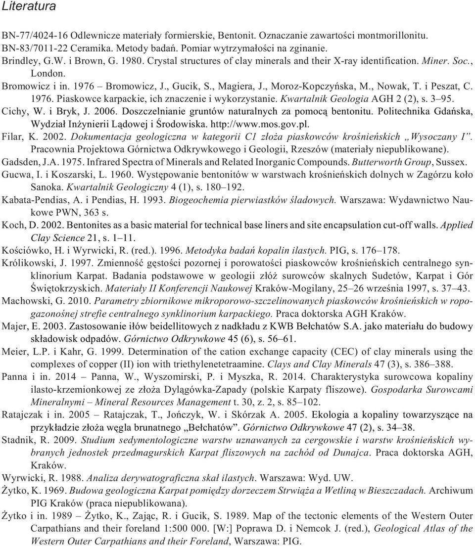 i Peszat, C. 1976. Piaskowce karpackie, ich znaczenie i wykorzystanie. Kwartalnik Geologia AGH 2 (2), s. 3 95. Cichy, W. i Bryk, J. 2006. Doszczelnianie gruntów naturalnych za pomoc¹ bentonitu.