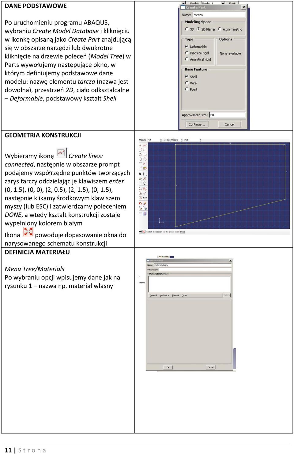 podstawowy kształt Shell GEOMETRIA KONSTRUKCJI Wybieramy ikonę Create lines: connected, następnie w obszarze prompt podajemy współrzędne punktów tworzących zarys tarczy oddzielając je klawiszem enter