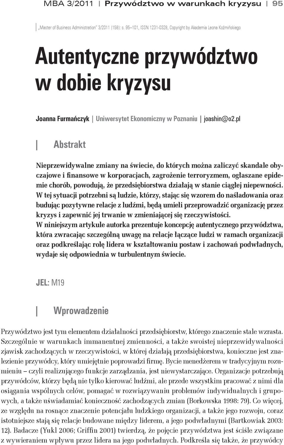 pl Abstrakt Nieprzewidywalne zmiany na świecie, do których można zaliczyć skandale obyczajowe i finansowe w korporacjach, zagrożenie terroryzmem, ogłaszane epidemie chorób, powodują, że