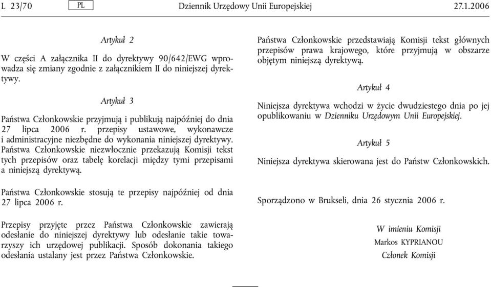 Państwa Członkowskie niezwłocznie przekazują Komisji tekst tych przepisów oraz tabelę korelacji między tymi przepisami a niniejszą dyrektywą.