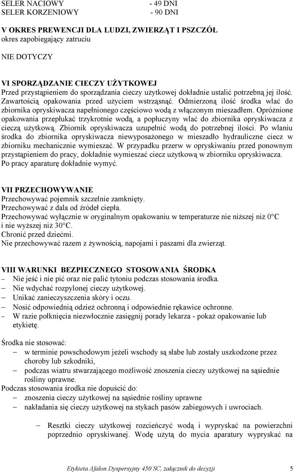 Odmierzoną ilość środka wlać do zbiornika opryskiwacza napełnionego częściowo wodą z włączonym mieszadłem.