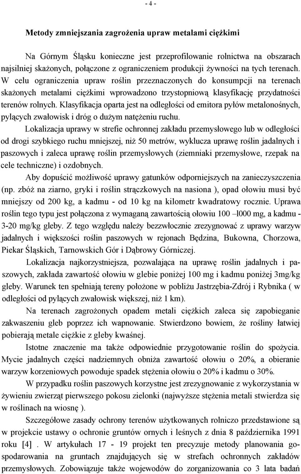 Klasyfikacja oparta jest na odległości od emitora pyłów metalonośnych, pylących zwałowisk i dróg o dużym natężeniu ruchu.