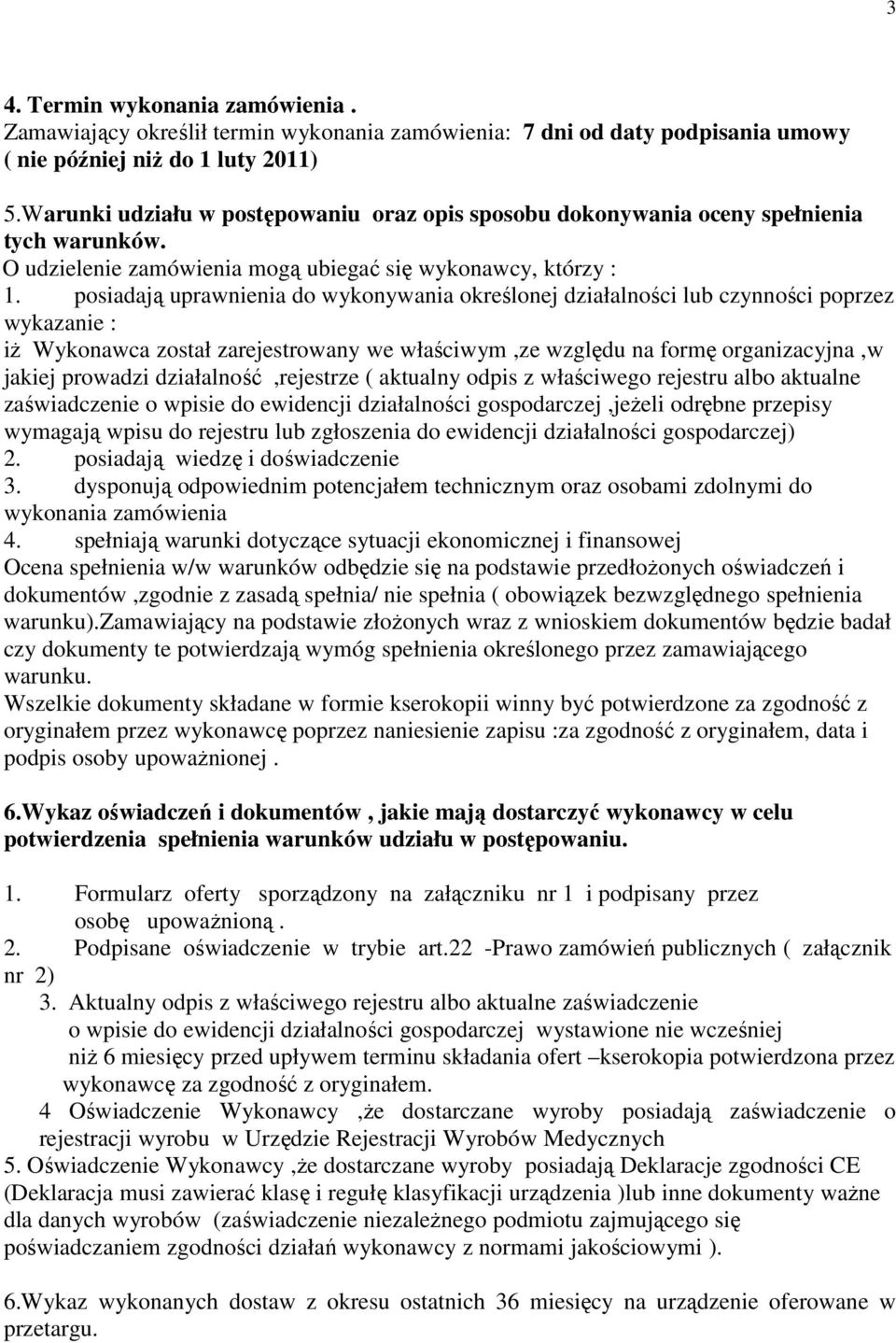 posiadają uprawnienia do wykonywania określonej działalności lub czynności poprzez wykazanie : iŝ Wykonawca został zarejestrowany we właściwym,ze względu na formę organizacyjna,w jakiej prowadzi