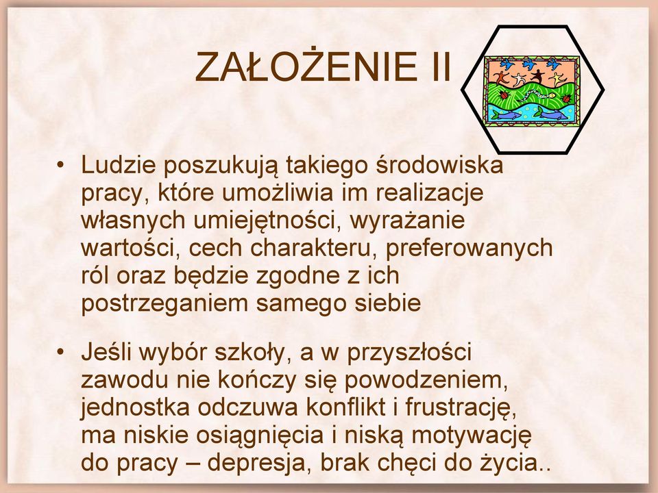 postrzeganiem samego siebie Jeśli wybór szkoły, a w przyszłości zawodu nie kończy się powodzeniem,