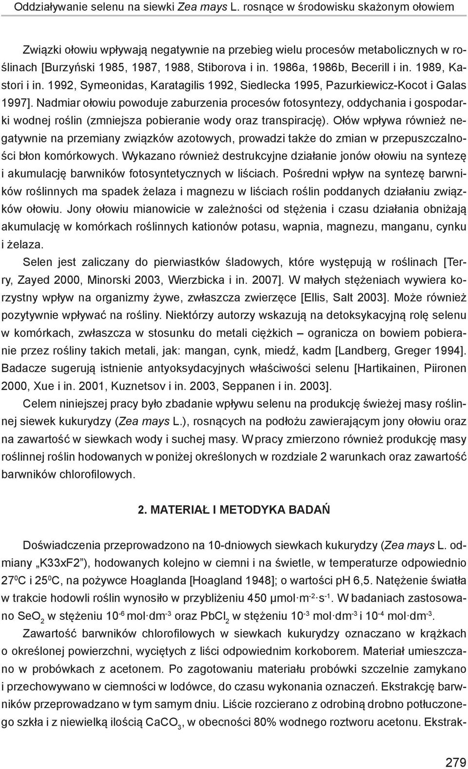 1989, Kastori i in. 1992, Symeonidas, Karatagilis 1992, Siedlecka 1995, Pazurkiewicz-Kocot i Galas 1997].