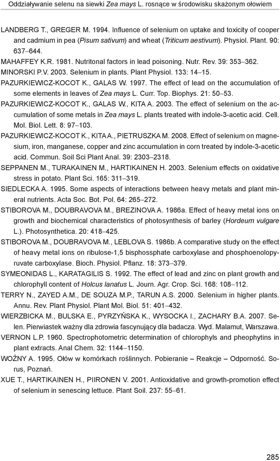 Nutritonal factors in lead poisoning. Nutr. Rev. 39: 353-362. Minorski P.V. 23. Selenium in plants. Plant Physiol. 133: 14-15. Pazurkiewicz-Kocot K., Galas W. 1997.