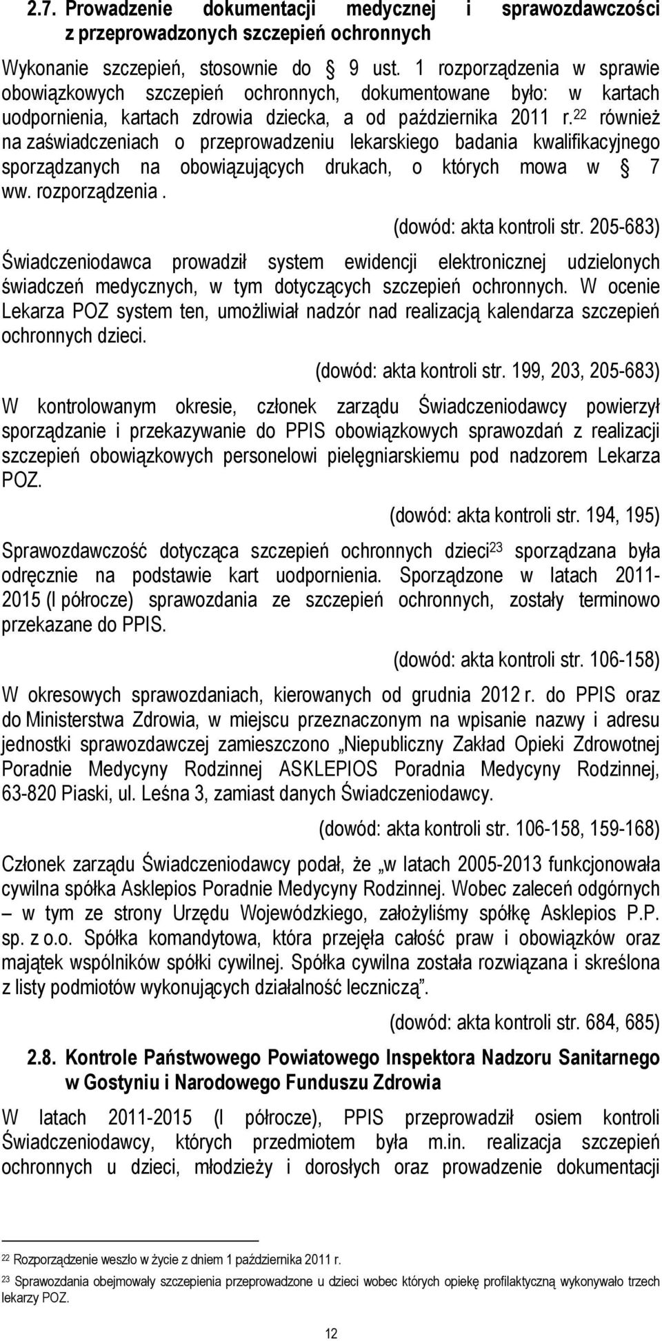 22 również na zaświadczeniach o przeprowadzeniu lekarskiego badania kwalifikacyjnego sporządzanych na obowiązujących drukach, o których mowa w 7 ww. rozporządzenia. (dowód: akta kontroli str.