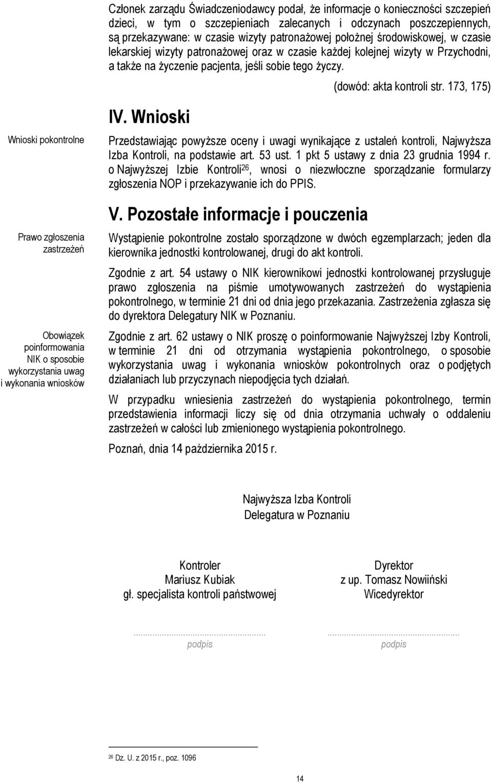 173, 175) Wnioski pokontrolne Prawo zgłoszenia zastrzeżeń Obowiązek poinformowania NIK o sposobie wykorzystania uwag i wykonania wniosków IV.