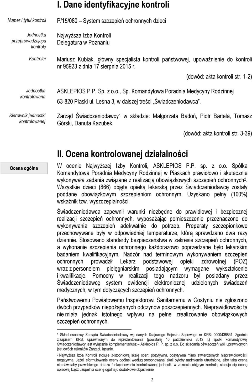1-2) ASKLEPIOS P.P. Sp. z o.o., Sp. Komandytowa Poradnia Medycyny Rodzinnej 63-820 Piaski ul. Leśna 3, w dalszej treści Świadczeniodawca.