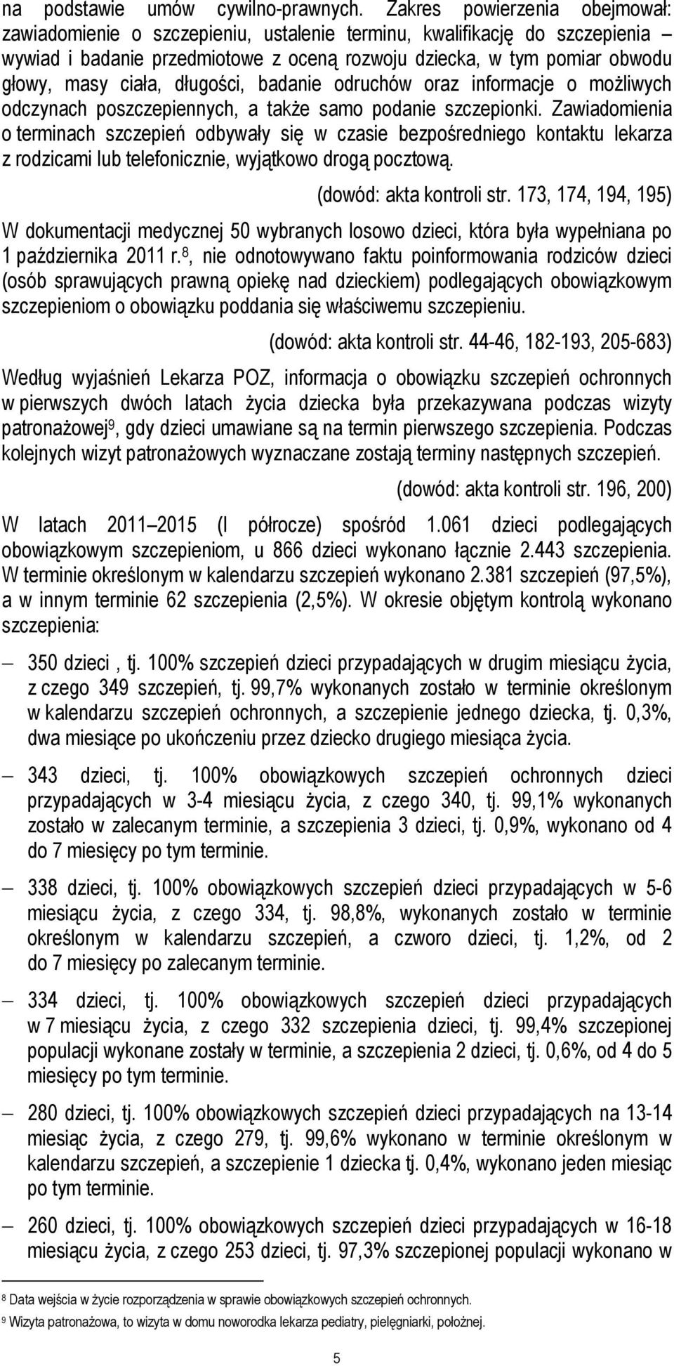 długości, badanie odruchów oraz informacje o możliwych odczynach poszczepiennych, a także samo podanie szczepionki.