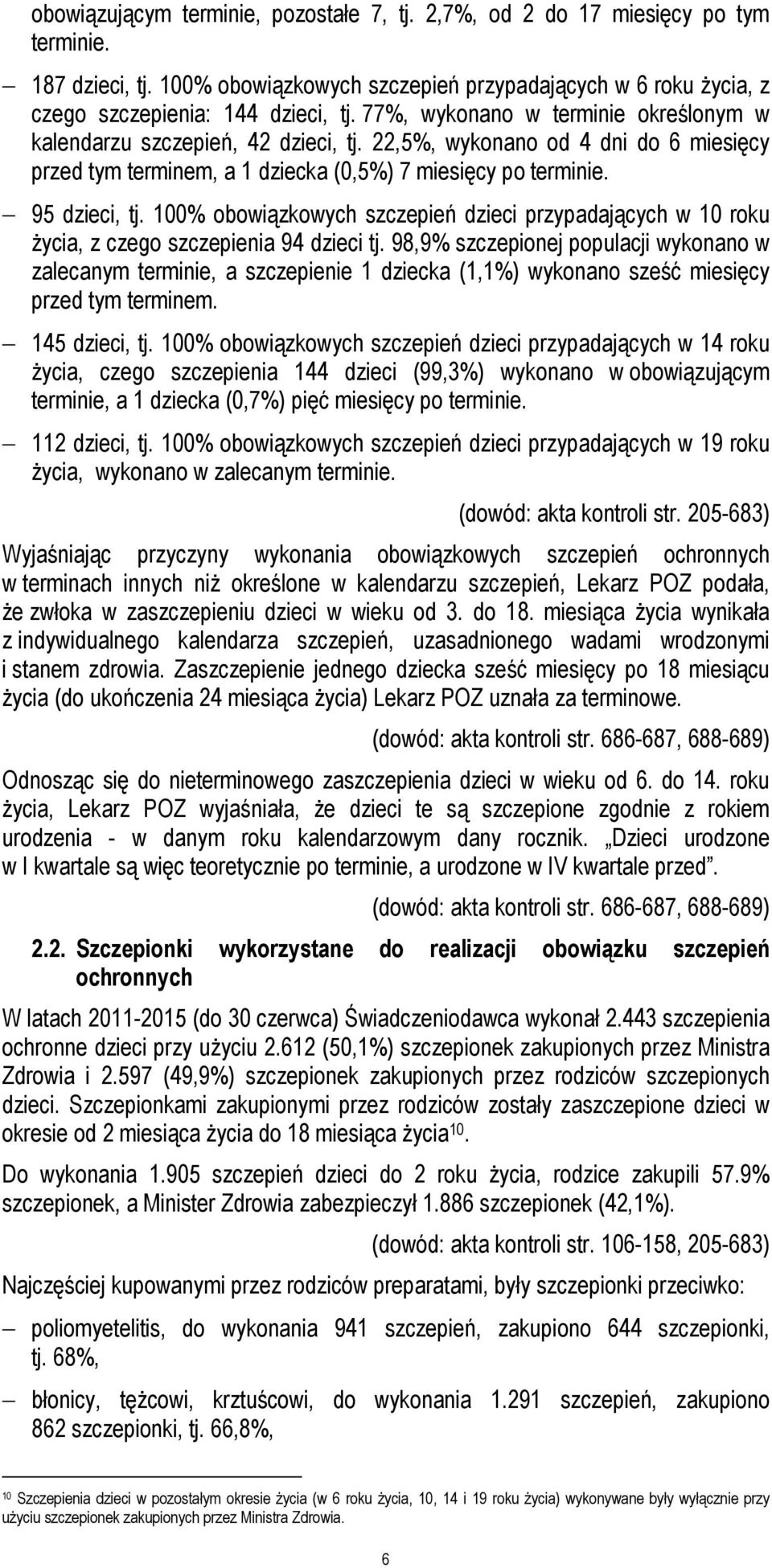 100% obowiązkowych szczepień dzieci przypadających w 10 roku życia, z czego szczepienia 94 dzieci tj.