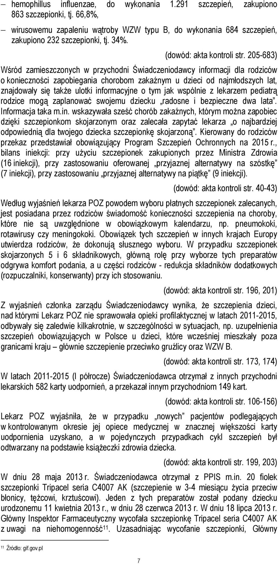 205-683) Wśród zamieszczonych w przychodni Świadczeniodawcy informacji dla rodziców o konieczności zapobiegania chorobom zakaźnym u dzieci od najmłodszych lat, znajdowały się także ulotki