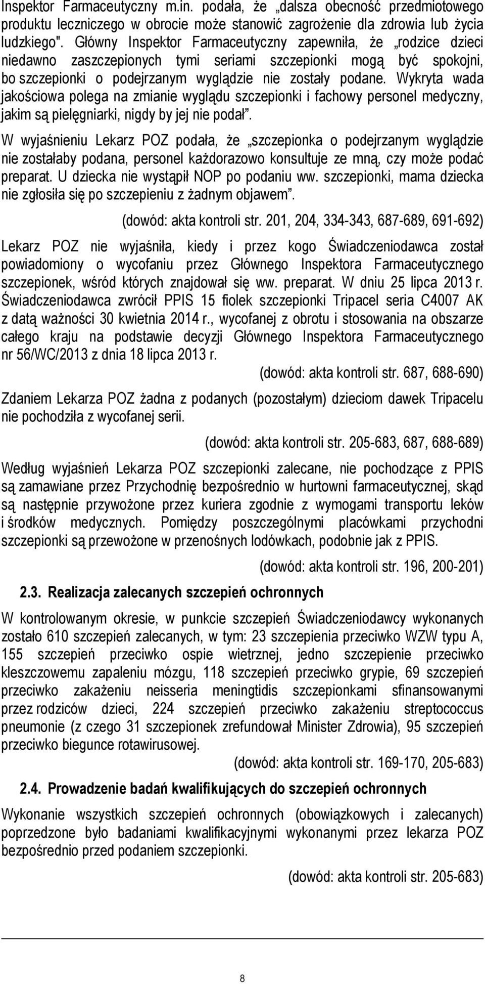Wykryta wada jakościowa polega na zmianie wyglądu szczepionki i fachowy personel medyczny, jakim są pielęgniarki, nigdy by jej nie podał.