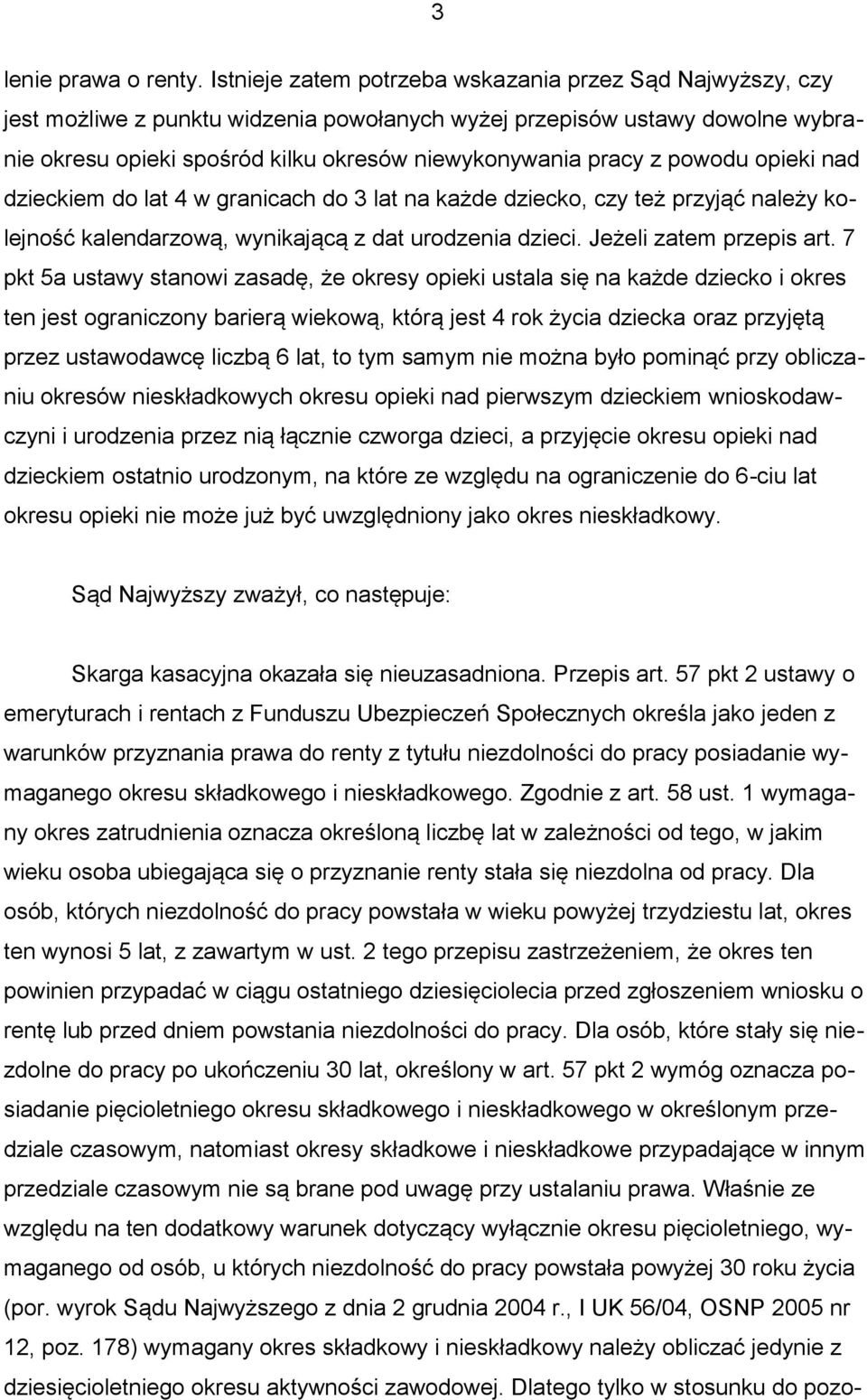 powodu opieki nad dzieckiem do lat 4 w granicach do 3 lat na każde dziecko, czy też przyjąć należy kolejność kalendarzową, wynikającą z dat urodzenia dzieci. Jeżeli zatem przepis art.