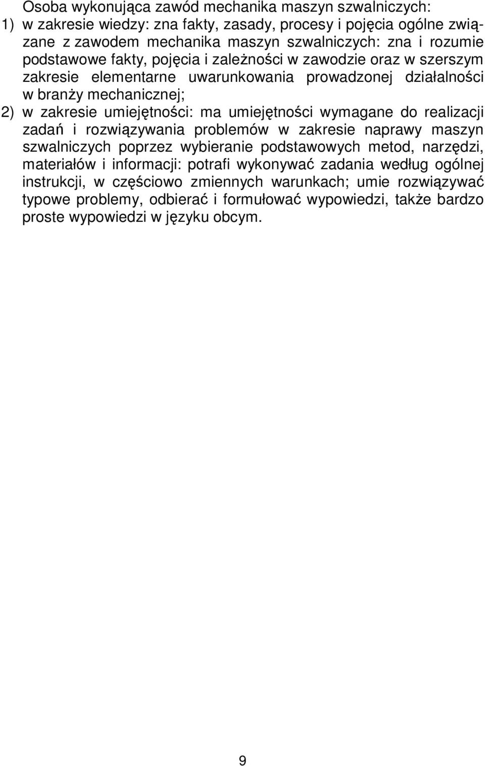 umiejętności wymagane do realizacji zadań i rozwiązywania problemów w zakresie naprawy maszyn szwalniczych poprzez wybieranie podstawowych metod, narzędzi, materiałów i informacji: