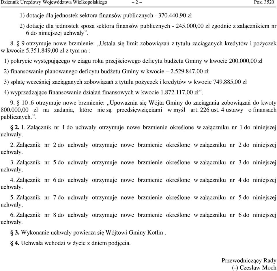 849,00 zł z tym na : 1) pokrycie występującego w ciągu roku przejściowego deficytu budżetu Gminy w kwocie 200.000,00 zł 2) finansowanie planowanego deficytu budżetu Gminy w kwocie 2.529.