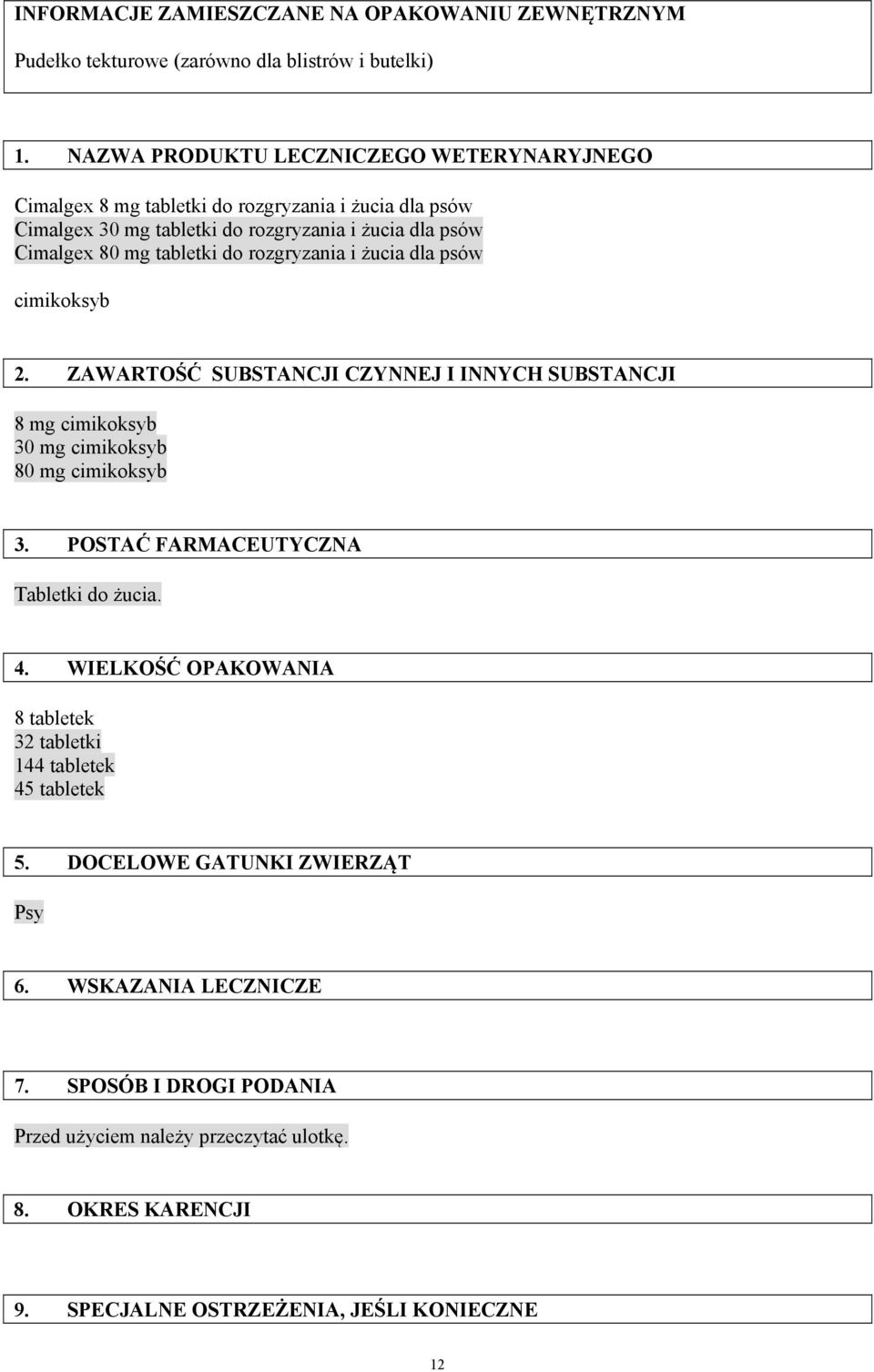 rozgryzania i żucia dla psów cimikoksyb 2. ZAWARTOŚĆ SUBSTANCJI CZYNNEJ I INNYCH SUBSTANCJI 8 mg cimikoksyb 30 mg cimikoksyb 80 mg cimikoksyb 3.