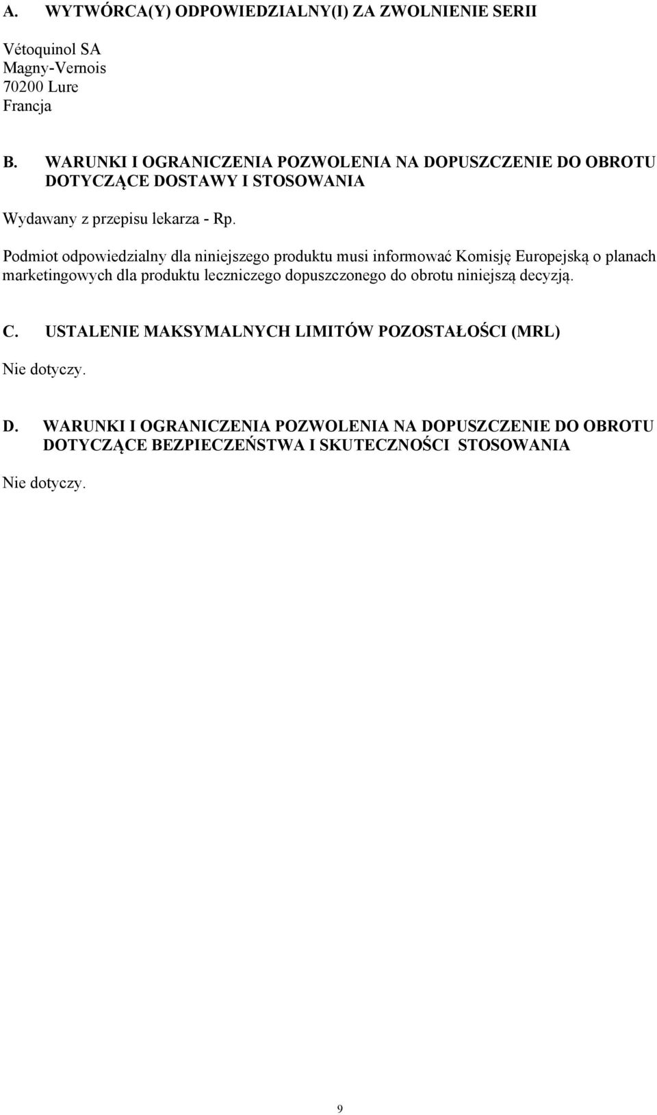 Podmiot odpowiedzialny dla niniejszego produktu musi informować Komisję Europejską o planach marketingowych dla produktu leczniczego dopuszczonego do