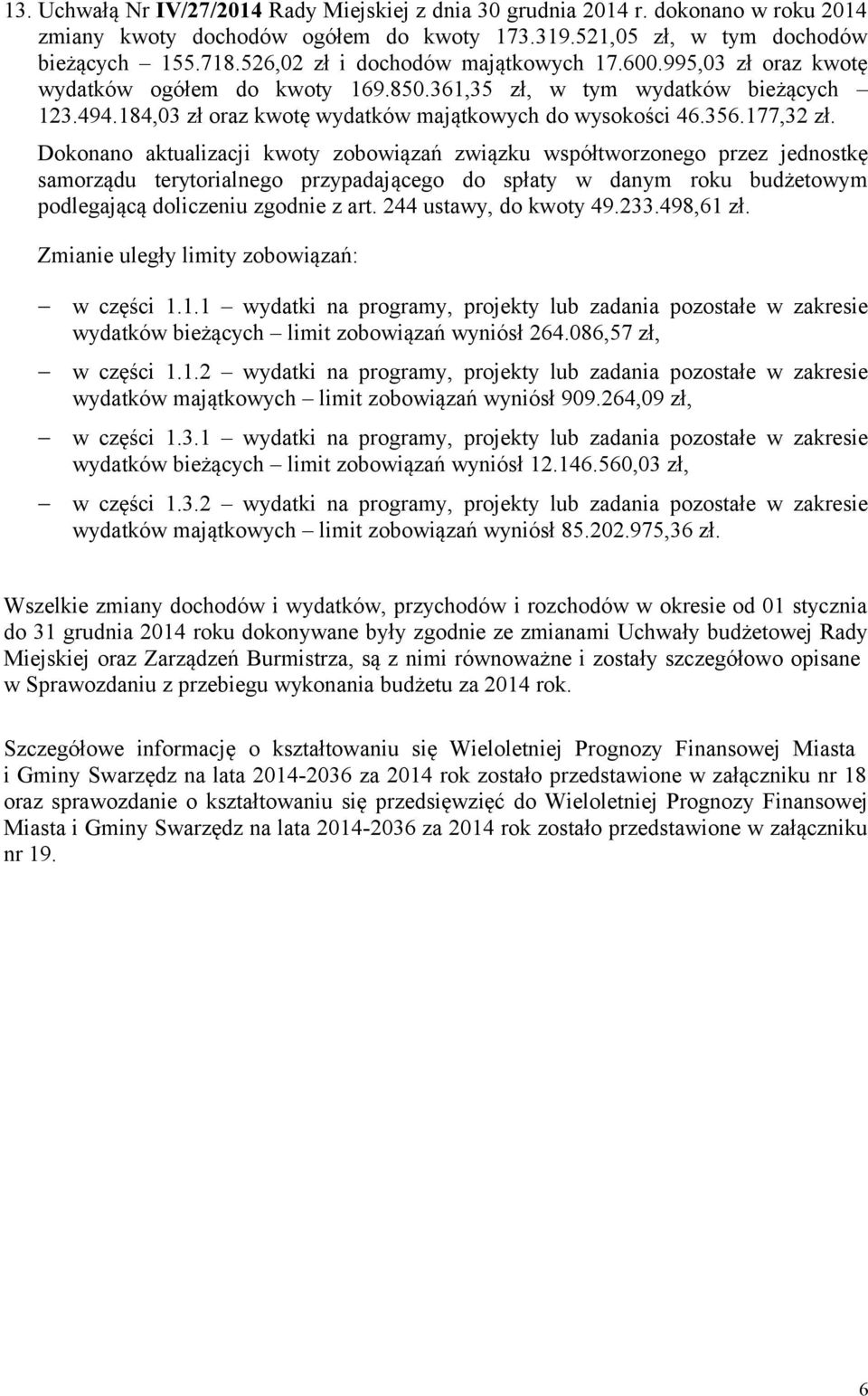 177,32 zł. Dokonano aktualizacji kwoty zobowiązań związku współtworzonego przez jednostkę podlegającą doliczeniu zgodnie z art. 244 ustawy, do kwoty 49.233.498,61 zł.