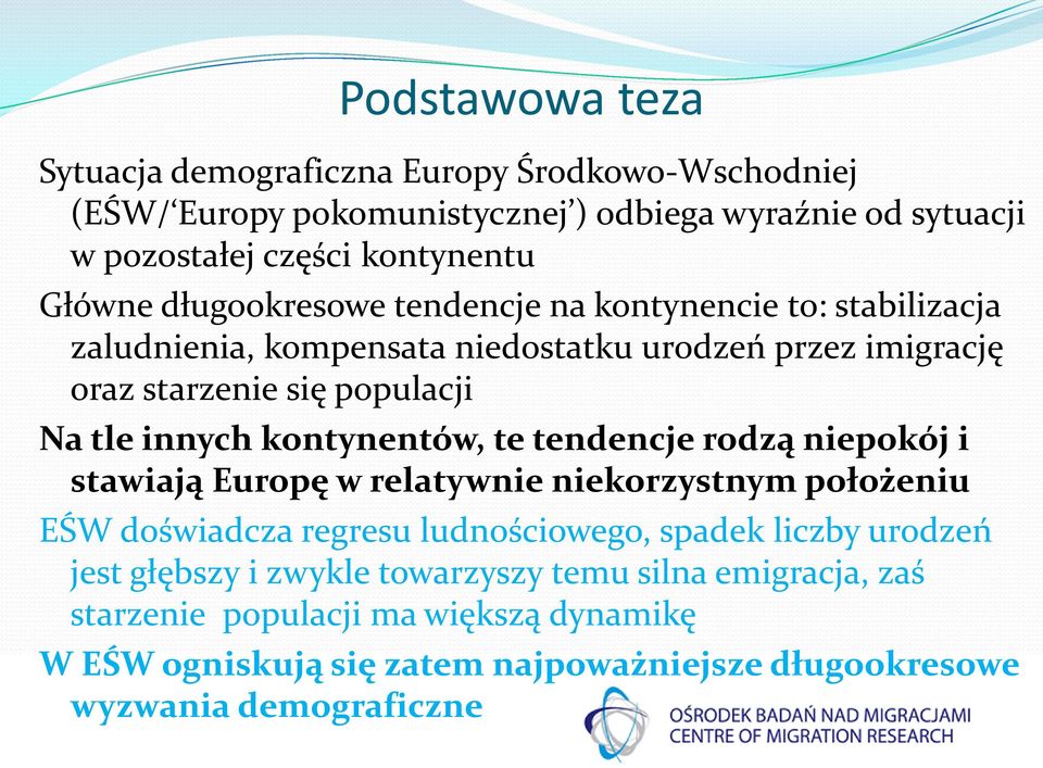 kontynentów, te tendencje rodzą niepokój i stawiają Europę w relatywnie niekorzystnym położeniu EŚW doświadcza regresu ludnościowego, spadek liczby urodzeń jest