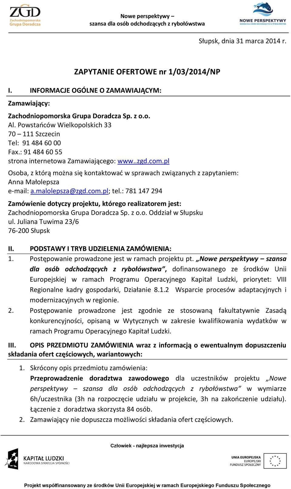 pl Osoba, z którą można się kontaktować w sprawach związanych z zapytaniem: Anna Małolepsza e-mail: a.malolepsza@zgd.com.pl; tel.