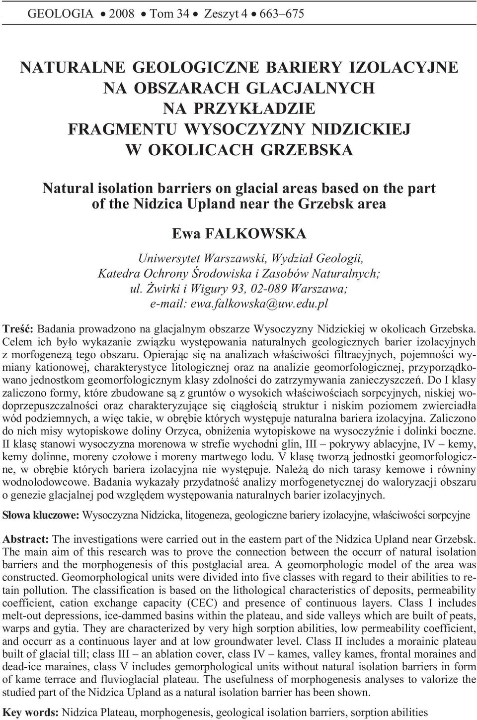 wirki i Wigury 93, 02-089 Warszawa; e-mail: ewa.falkowska@uw.edu.pl Treœæ: Badania prowadzono na glacjalnym obszarze Wysoczyzny Nidzickiej w okolicach Grzebska.