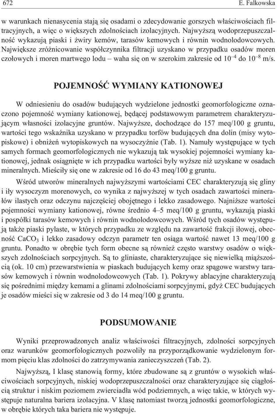 Najwiêksze zró nicowanie wspó³czynnika filtracji uzyskano w przypadku osadów moren czo³owych i moren martwego lodu waha siê on w szerokim zakresie od 10 4 do 10 8 m/s.