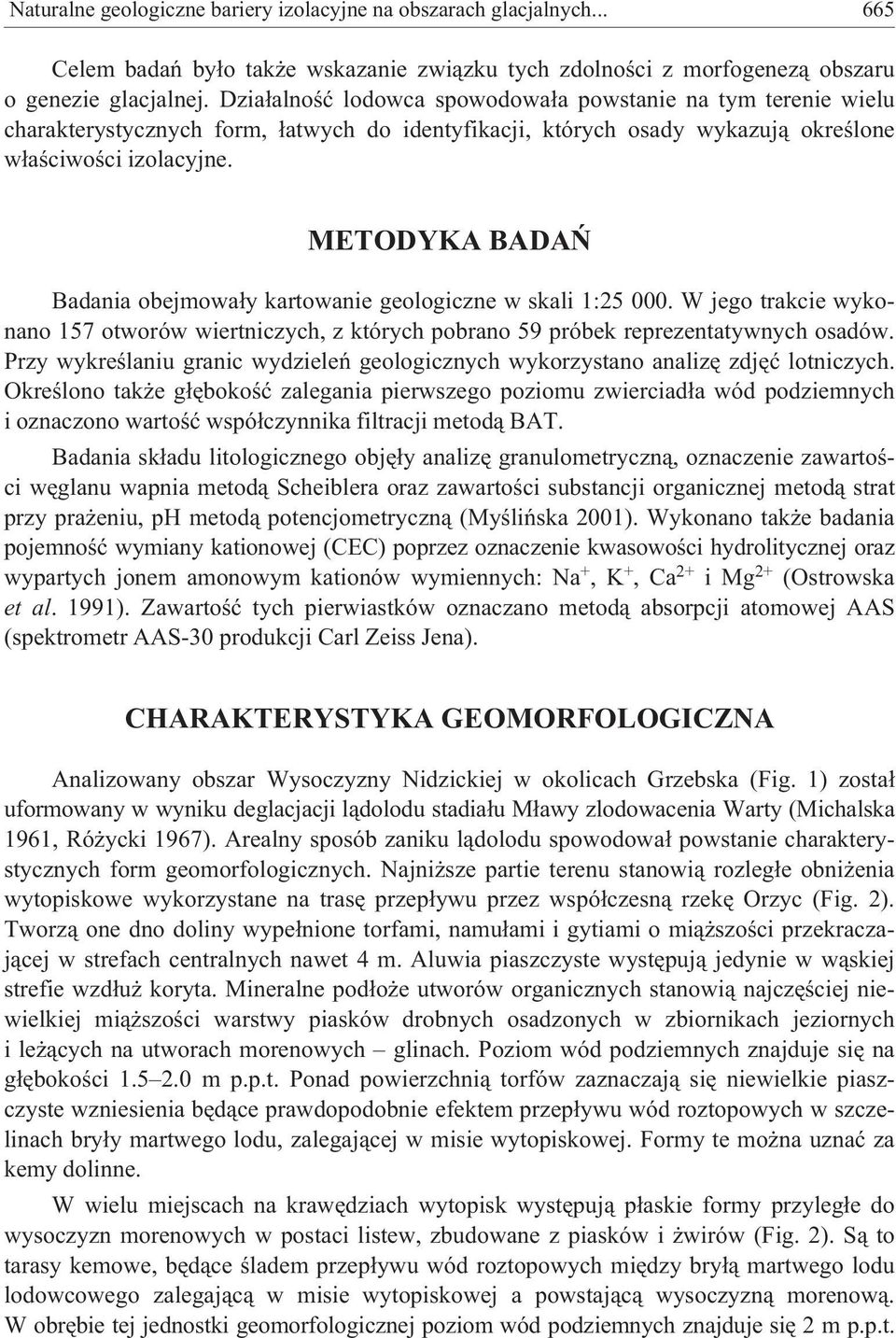 METODYKA BADAÑ Badania obejmowa³y kartowanie geologiczne w skali 1:25 000. W jego trakcie wykonano 157 otworów wiertniczych, z których pobrano 59 próbek reprezentatywnych osadów.
