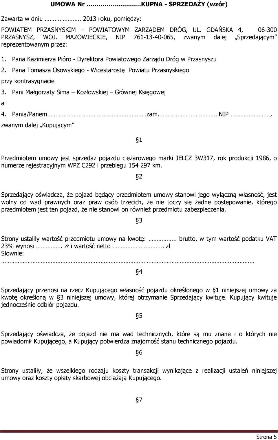 Pana Tomasza Osowskiego - Wicestarostę Powiatu Przasnyskiego przy kontrasygnacie 3. Pani Małgorzaty Sima Kozłowskiej Głównej Księgowej a 4. Panią/Panem zam.