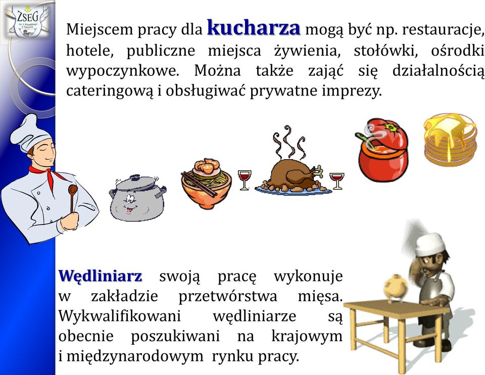 Można także zająć się działalnością cateringową i obsługiwać prywatne imprezy.