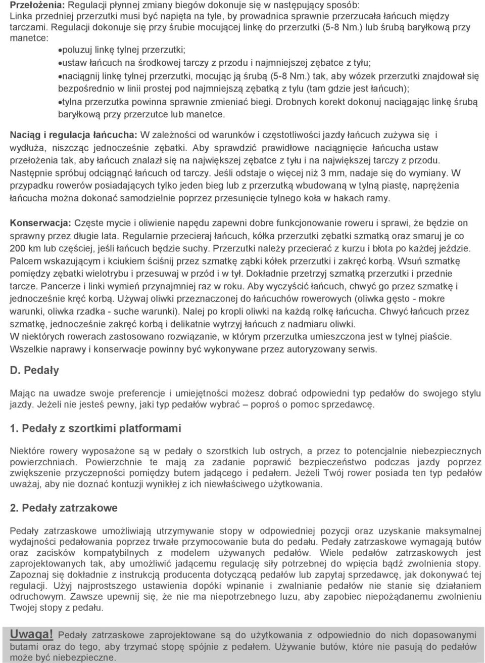 ) lub śrubą baryłkową przy manetce: poluzuj linkę tylnej przerzutki; ustaw łańcuch na środkowej tarczy z przodu i najmniejszej zębatce z tyłu; naciągnij linkę tylnej przerzutki, mocując ją śrubą (5-8